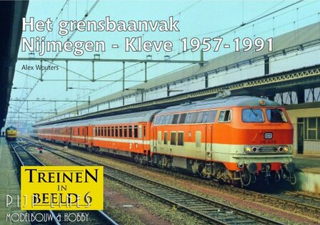 Treinen in Beeld 06 Het grensbaanvak Nijmegen &ndash; Kleve 1957-1991