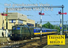 Treinen in Beeld 04 "Het grensbaanvak Venlo – Kaldenkirchen 1962-2012"